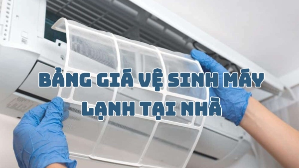 Bảng giá vệ sinh máy lạnh tại nhà – Minh bạch, Giá tốt, Phục vụ nhanh