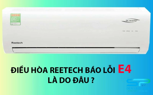 Mã lỗi E4 thường hay xảy ra trên máy điều hòa Reetech