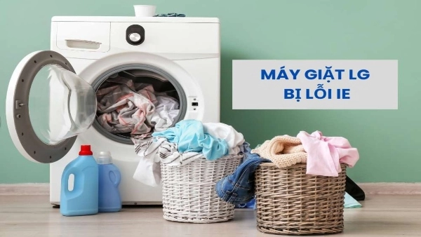 Cách khắc phục triệt để lỗi IE máy giặt LG từ các nguyên nhân thường gặp