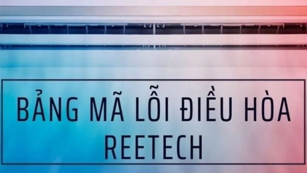 Danh sách mã lỗi máy lạnh Reetech chi tiết năm 2025
