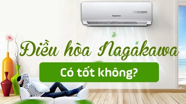 Đánh giá chất lượng điều hòa Nagakawa: Lựa chọn có đáng giá?