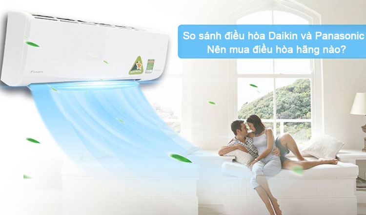 Nên Mua Máy Lạnh Daikin Hay Máy Lạnh Panasonic ?