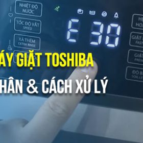 Bật mí 3 cách khắc phục tức thì lỗi E30 máy giặt Toshiba