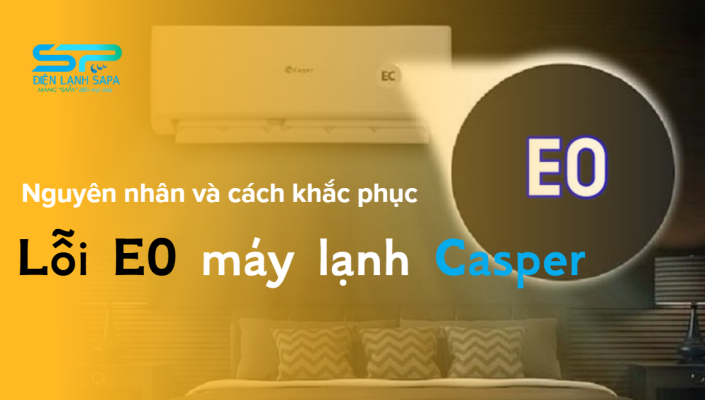 Lỗi E0 máy lạnh Casper là gì? Nguyên nhân và cách khắc phục từ chuyên gia